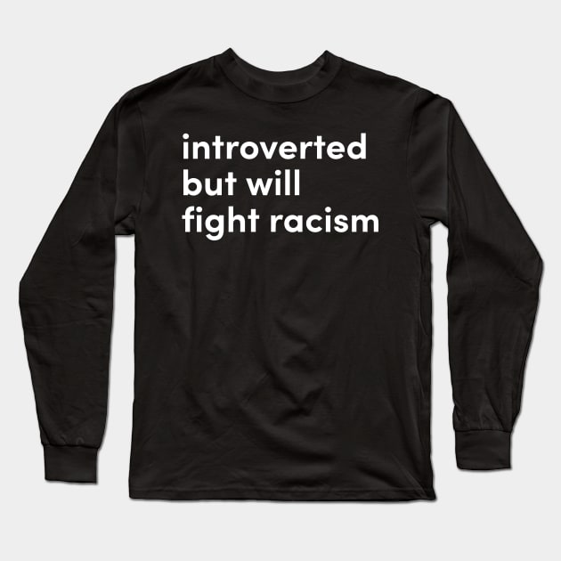 introverted but will fight racism Long Sleeve T-Shirt by Eugene and Jonnie Tee's